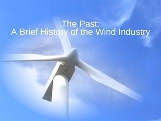 The Past: A Brief History of the Wind Industry 