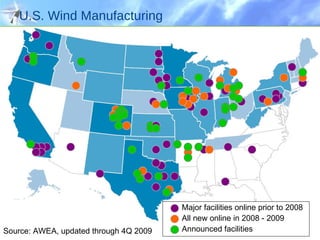 U.S. Wind Manufacturing  Source: AWEA, updated through 4Q 2009 Major facilities online prior to 2008 All new online in 2008 - 2009 Announced facilities  