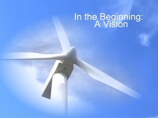 In the Beginning:  A Vision 