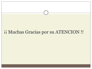 ¡¡ Muchas Gracias por su ATENCION !!
 