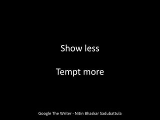 Show less
Tempt more
Google The Writer - Nitin Bhaskar Sadubattula
 