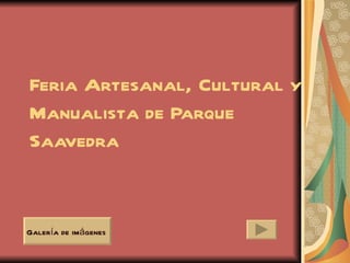 Feria Artesanal, Cultural y
Manualista de Parque
Saavedra


Galería de imágenes
 