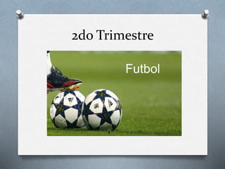 2do Trimestre
Futbol
 