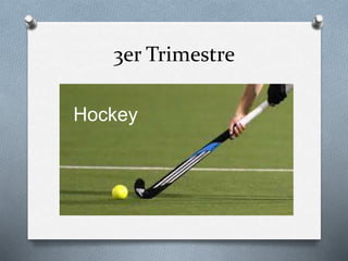 3er Trimestre
Hockey
 