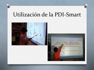 Utilización de la PDI-Smart
 