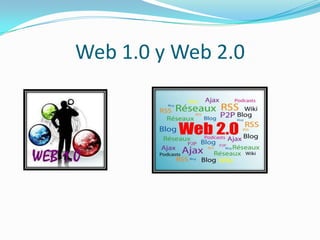 Web 1.0 y Web 2.0
 