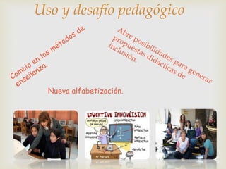 Nueva alfabetización.
Uso y desafío pedagógico