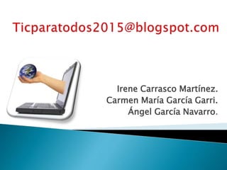 Irene Carrasco Martínez.
Carmen María García Garri.
Ángel García Navarro.
 