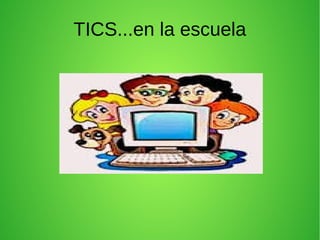 TICS...en la escuela
 