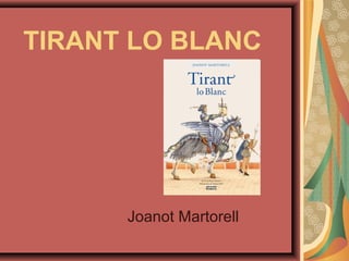 TIRANT LO BLANC
Joanot Martorell
 