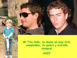 Mi Tita linda, te deseo un muy feliz
cumpleaños, te quiero y extraño
siempre!
ANDY
 