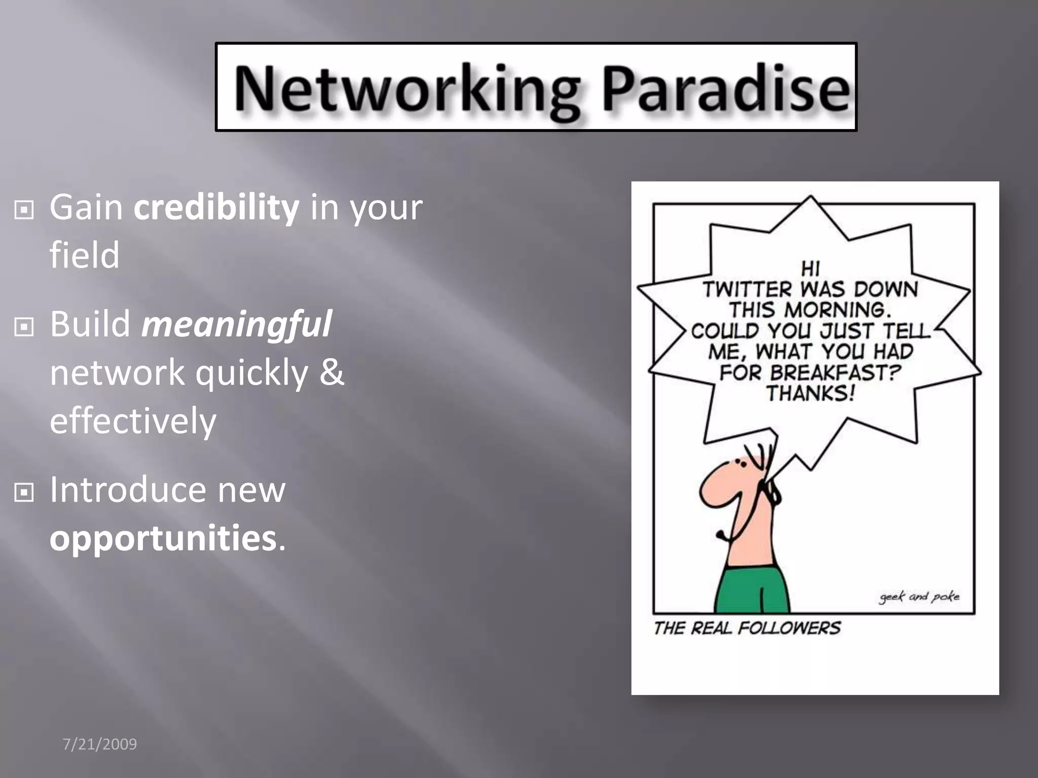 7/21/2009 Networking ParadiseGain credibility in your fieldBuild meaningfulnetwork quickly & effectivelyIntroduce new opportunities.