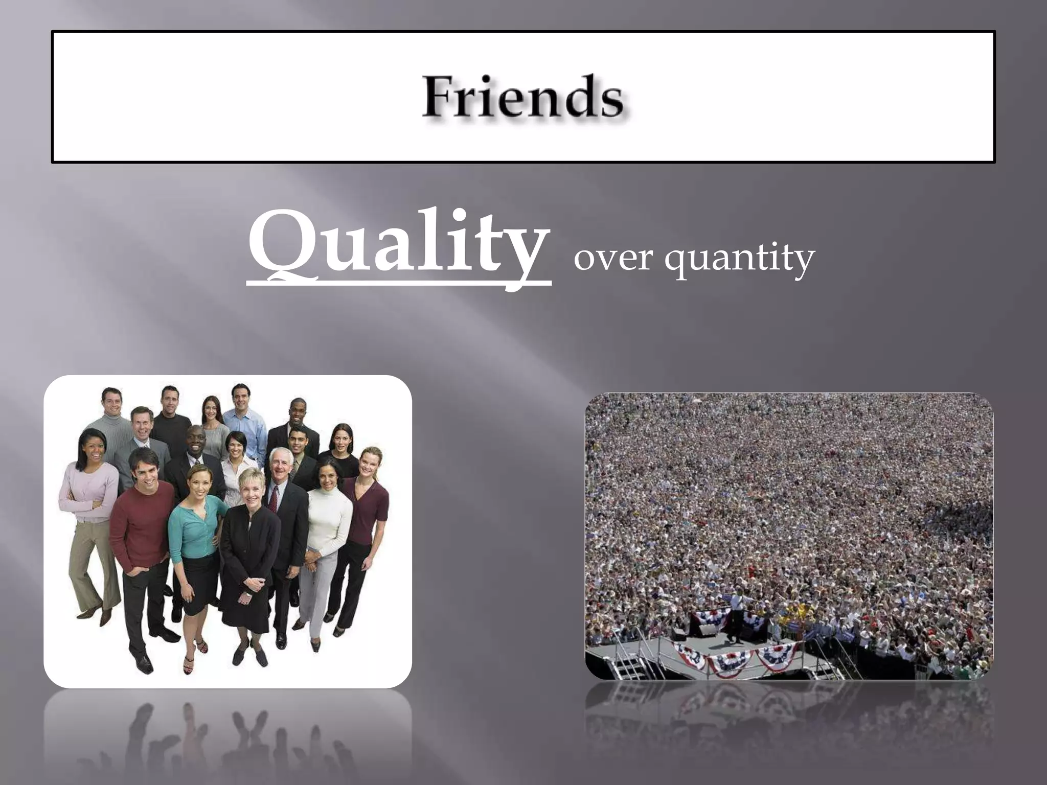 FriendsQualityover quantity