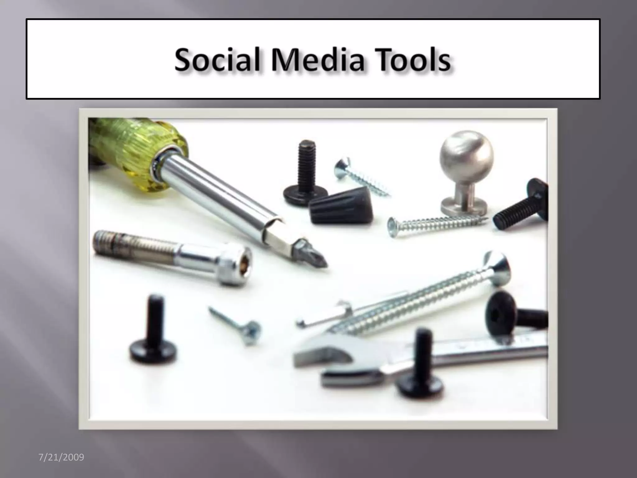 7/21/2009Social Media Tools