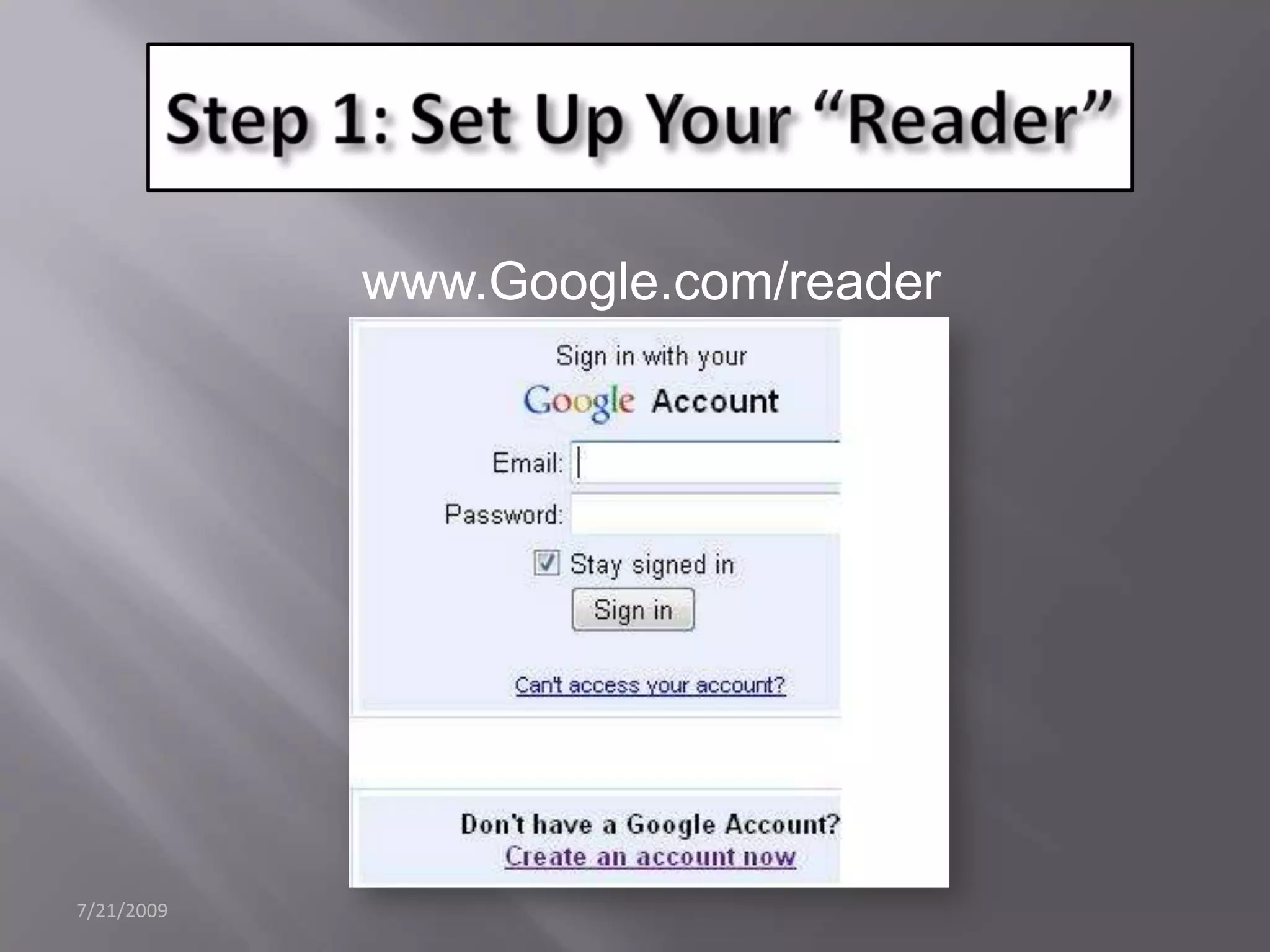 7/21/2009Step 1: Set Up Your “Reader”www.Google.com/reader