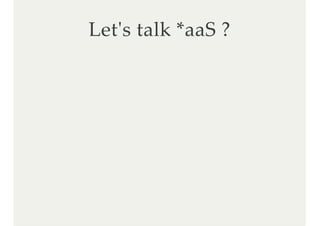 Letʹs talk *aaS ?
 