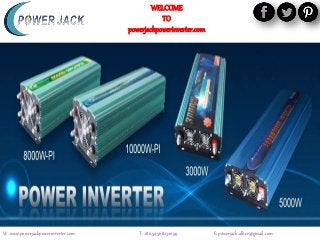 W: www.powerjackpowerinverter.com T: +86.59568232699 E: powerjack.albee@gmail.com
WELCOME
TO
powerjackpowerinverter.com
 