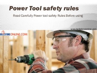 Power Tool safety rules
Read Carefully Power tool safety Rules Before using
www.bellstoneonline.com
 