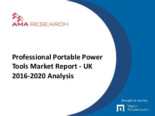 Professional Portable Power
Tools Market Report - UK
2016-2020 Analysis
Brought to you by:
 