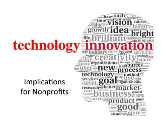 technology	

Implica(ons	
  
for	
  Nonproﬁts	
  
 