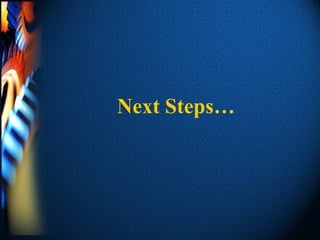 Next Steps…
 