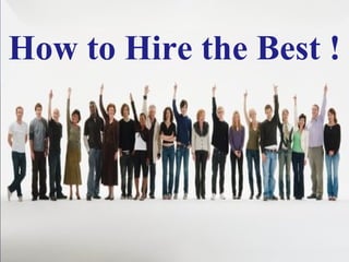 How to Hire the Best !
 