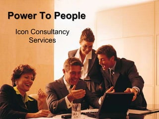 Power To People
 Icon Consultancy
     Services
 