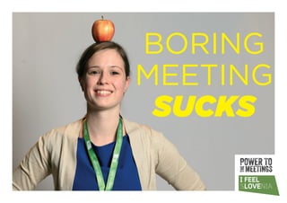 BORING
MEETING
SUCKS
 