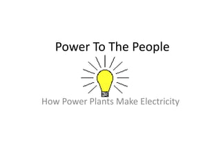 Power To The People


How Power Plants Make Electricity
 