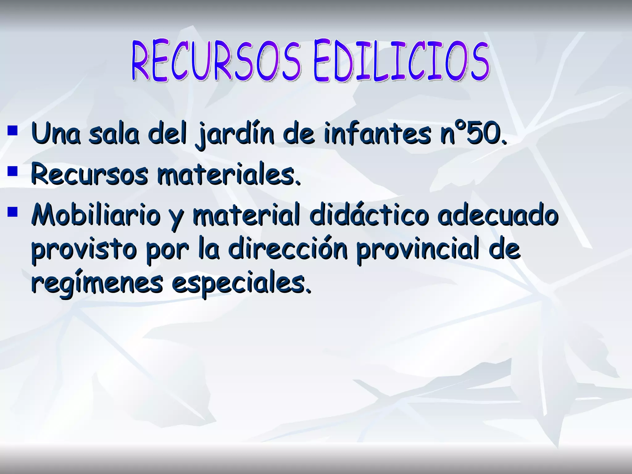 Una sala del jardín de infantes n°50.  Recursos materiales.  Mobiliario y material didáctico adecuado provisto por la dirección provincial de regímenes especiales.  RECURSOS EDILICIOS 