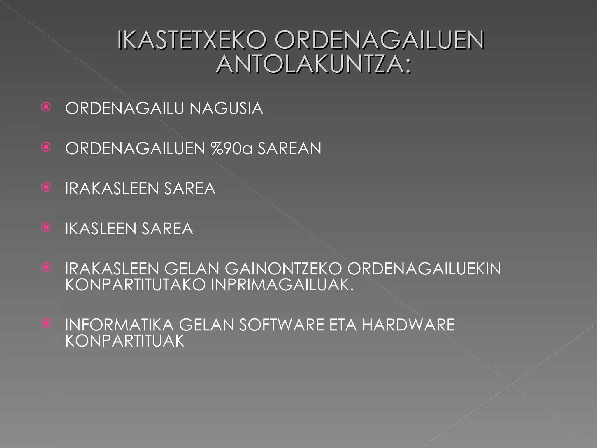 IKASTETXEKO ORDENAGAILUEN ANTOLAKUNTZA: ORDENAGAILU NAGUSIA ORDENAGAILUEN %90a SAREAN IRAKASLEEN SAREA  IKASLEEN SAREA  IRAKASLEEN GELAN GAINONTZEKO ORDENAGAILUEKIN KONPARTITUTAKO INPRIMAGAILUAK. INFORMATIKA GELAN SOFTWARE ETA HARDWARE KONPARTITUAK 