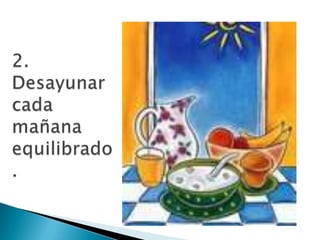 2. Desayunar cada mañana equilibrado.