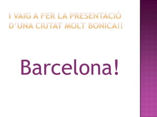 Barcelona!
 