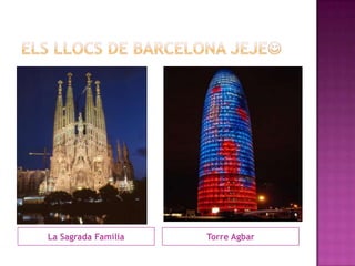 La Sagrada Família   Torre Agbar
 