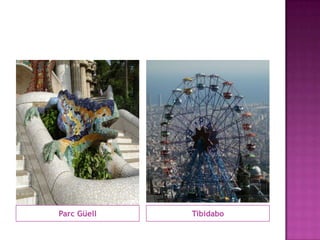Parc Güell   Tibidabo
 