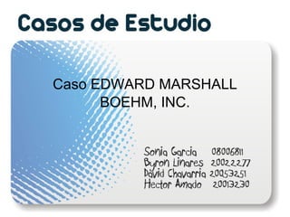 Caso EDWARD MARSHALL
      BOEHM, INC.
 