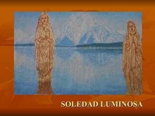 SOLEDAD LUMINOSA
 