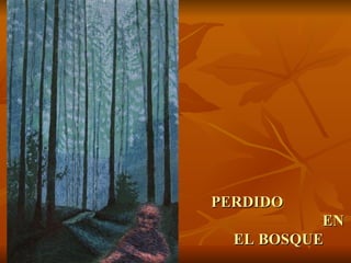 PERDIDO
           EN
  EL BOSQUE
 