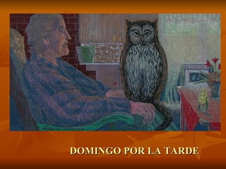 DOMINGO POR LA TARDE
 