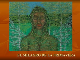 EL MILAGRO DE LA PRIMAVERA
 