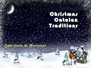 Christmas
Catalan
Traditions
Sant Guim de Freixenet
 