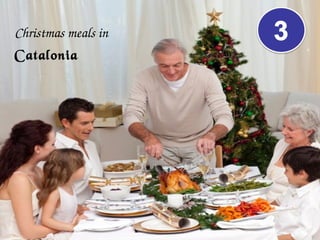 Christmas meals in 
Catalonia
 
