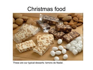 Christmas food
These are our typical desserts: torrons de Nadal.
 