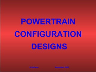 POWERTRAIN  CONFIGURATION  DESIGNS S.Spilman  November 2008 