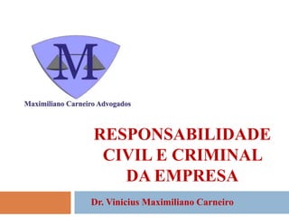 Responsabilidade Civil e Criminal da Empresa Dr. Vinicius Maximiliano Carneiro 