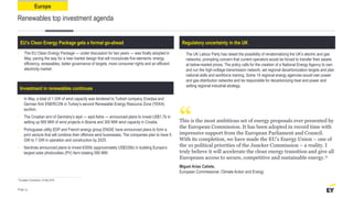 Renewables top investment agenda
EU’s Clean Energy Package gets a formal go-ahead
Investment in renewables continues
• In May, a total of 1 GW of wind capacity was tendered to Turkish company Enerjisa and
German firm ENERCON in Turkey’s second Renewable Energy Resource Zone (YEKA)
auction.
• The Croatian arm of Germany’s wpd — wpd Adria — announced plans to invest US$1.7b in
setting up 900 MW of wind projects in Bosnia and 300 MW wind capacity in Croatia.
• Portuguese utility EDP and French energy group ENGIE have announced plans to form a
joint venture that will combine their offshore wind businesses. The companies plan to have 5
GW to 7 GW in operation and construction by 2025.
• Iberdrola announced plans to invest €300b (approximately US$335b) in building Europe’s
largest solar photovoltaic (PV) farm totaling 590 MW.
• The EU Clean Energy Package — under discussion for two years — was finally adopted in
May, paving the way for a new market design that will incorporate five elements: energy
efficiency, renewables, better governance of targets, more consumer rights and an efficient
electricity market.
Regulatory uncertainty in the UK
• The UK Labour Party has raised the possibility of renationalizing the UK’s electric and gas
networks, prompting concern that current operators would be forced to transfer their assets
at below-market prices. The policy calls for the creation of a National Energy Agency to own
and run the high-voltage transmission network, set regional decarbonization targets and plan
national skills and workforce training. Some 14 regional energy agencies would own power
and gas distribution networks and be responsible for decarbonizing heat and power and
setting regional industrial strategy.
Europe
Page 25
This is the most ambitious set of energy proposals ever presented by
the European Commission. It has been adopted in record time with
impressive support from the European Parliament and Council.
With its completion, we have made the EU’s Energy Union – one of
the 10 political priorities of the Juncker Commission – a reality. I
truly believe it will accelerate the clean energy transition and give all
Europeans access to secure, competitive and sustainable energy.11
Miguel Arias Cañete,
European Commissioner, Climate Action and Energy
“
11European Commission, 22 May 2019.
 