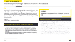 Fundamental change is coming to the Middle East’s energy sector. The
region is fast adopting new technologies — smart meters, EVs and
renewables. The question is — can the region’s state-owned, vertically
integrated utilities adapt in time? Utilities not only need to build the
right operating and business models but also need to develop new skills
and capabilities.
Serge Colle,
EY Global Power & Utilities Advisory Leader
2,400 MW
renewable energy capacity to be installed in Jordan by
2021
Solar projects continue and wind investment is on the rise
• Petrochemical manufacturer SABIC plans to construct a 300 MW solar photovoltaic project in Yanbu, KSA.
• UAE-based Amea Power has announced that it will develop a 50 MW solar power plant in Jordan, backed by
US$59.2m of funding from Dutch development bank FMO and DEG, a unit of German development bank KfW.
• Oman Power and Water Procurement Company (OPWP) will invest US$1b to build a 300 MW wind-based IPP in
Duqm, Oman.
• The Renewable Energy Project Development Office (REPDO) of KSA plans to install 850 MW of wind capacity in
2019, which is expected to be commissioned in 2021 through 2022.
Renewables expansion drives grid and network investment in the Middle East
Ongoing investments to upgrade networks
• The Iraq Government is moving ahead with a four-year US$14b road map to increase installed generation
capacity and upgrade network infrastructure. While negotiations continue over specific projects, Siemens has
secured US$785m of contracts in a landmark deal.
• DEWA will partner with Canadian smart grid solutions company Enbala to build the
first virtual power plant in the region. The project aims to integrate distributed
energy resources (DERs) and provide energy balancing, frequency regulation and peak shaving services.
• Turkey aims to invest US$11b in energy efficiency over the next five years, with a focus on reducing demand
to decrease pressure on the grid. The Government also plans significant investment in increasing the
resilience of grid infrastructure.
• German solar equipment manufacturer Schmid Group, along with Saudi-based companies Nusaned
Investment and RIWAQ, signed a Memorandum of Understanding (MoU) to build a utility-scale energy
storage manufacturing facility in KSA. These storage systems will be critical to maintain the KSA’s grid
reliability as increasing amounts of renewable energy capacity are connected to the network.
Africa and the Middle East
Page 44
“
 