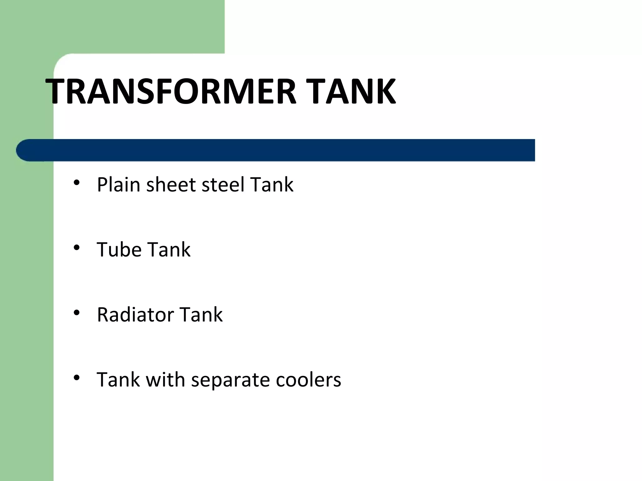 TRANSFORMER TANK
• Plain sheet steel Tank
• Tube Tank
• Radiator Tank
• Tank with separate coolers
 