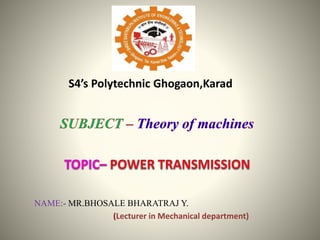 S4’s Polytechnic Ghogaon,Karad
NAME:- MR.BHOSALE BHARATRAJ Y.
(Lecturer in Mechanical department)
 