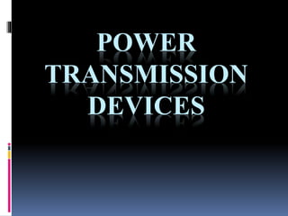 POWER
TRANSMISSION
DEVICES
 